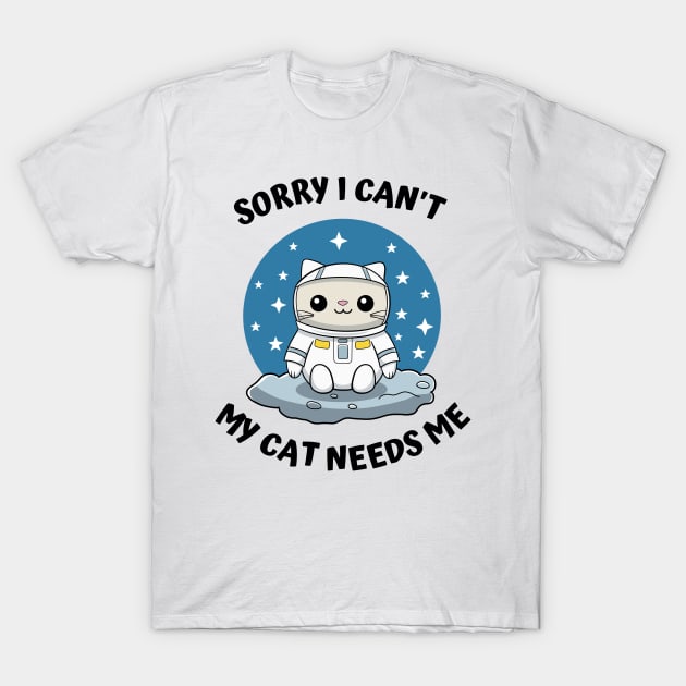 Sorry I Cant My Cat Needs Me, Funny Cat T-Shirt by micho2591